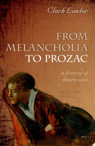 From Melancholia to Prozac A History of Depression