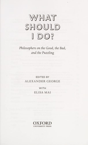 What Should I Do?: Philosophers on the Good, the Bad, and the Puzzling
