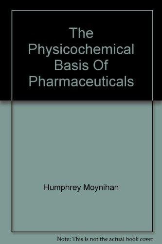 The Physicochemical Basis of Pharmaceuticals
