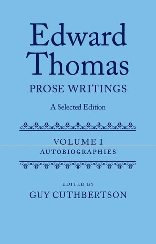 Edward Thomas: Prose Writings: A Selected Edition: Volume I: Autobiographies