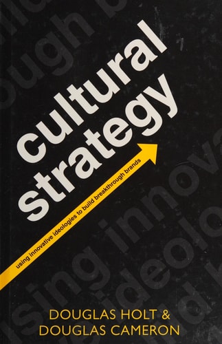 Cultural Strategy: Using Innovative Ideologies to Build Breakthrough Brands