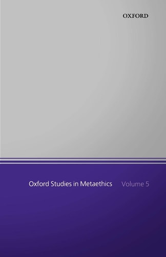 Oxford Studies in Metaethics: Volume 5 (Oxford Studies in Metaethics, Vol. 5)