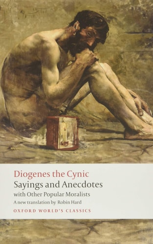 Diogenes the Cynic: Sayings and Anecdotes, With Other Popular Moralists
