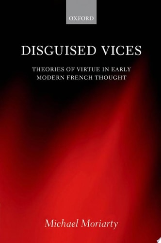 Disguised Vices: Theories of Virtue in Early Modern French Thought