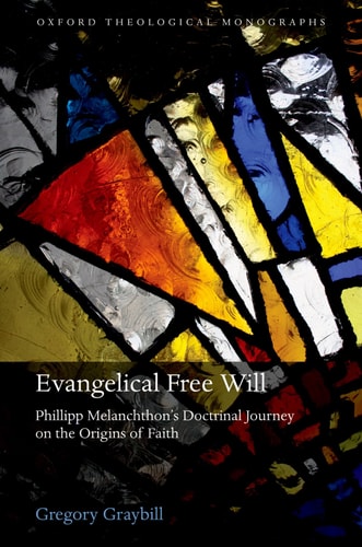 Evangelical Free Will Phillipp Melanchthon's Doctrinal Journey on the Origins of Faith