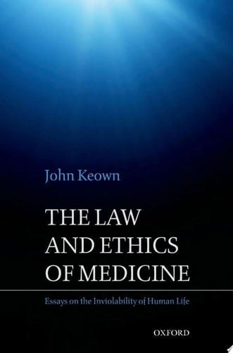 The Law and Ethics of Medicine: Essays on the Inviolability of Human Life