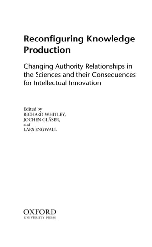 Reconfiguring Knowledge Production: Changing Authority Relationships in the Sciences and Their Consequences for Intellectual Innovation