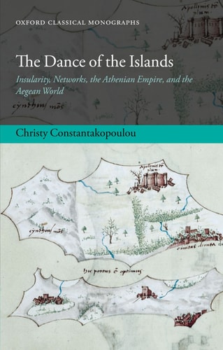 The Dance of the Islands: Insularity, Networks, the Athenian Empire, and the Aegean World
