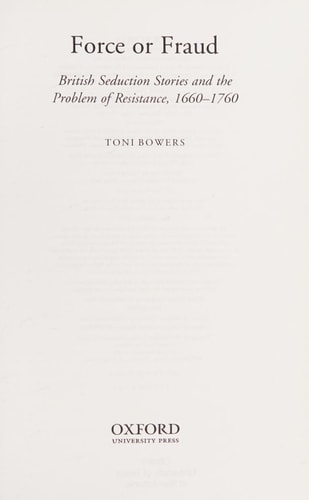 Force or Fraud: British Seduction Stories and the Problem of Resistance, 1660-1760
