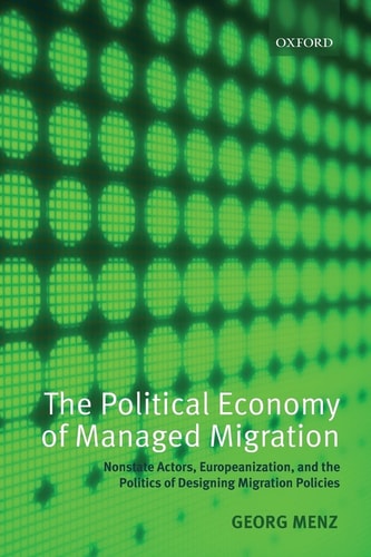 The Political Economy of Managed Migration Nonstate Actors, Europeanization, and the Politics of Designing Migration Policies