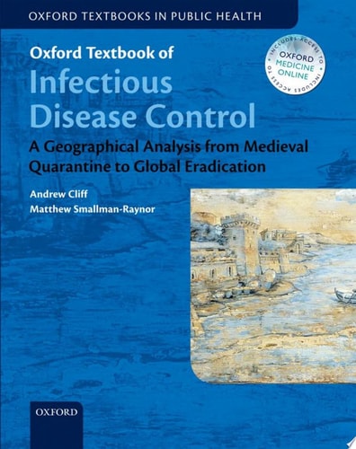 Oxford Textbook of Infectious Disease Control: A Geographical Analysis from Medieval Quarantine to Global Eradication