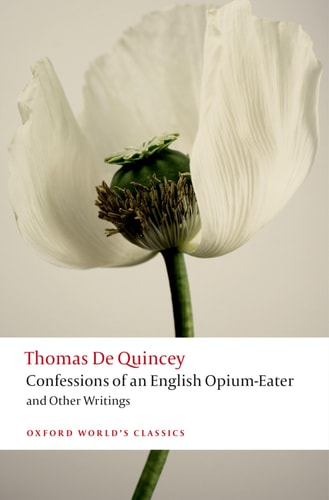 Confessions of an English Opium-Eater: Being an Extract from the Life of a Scholar