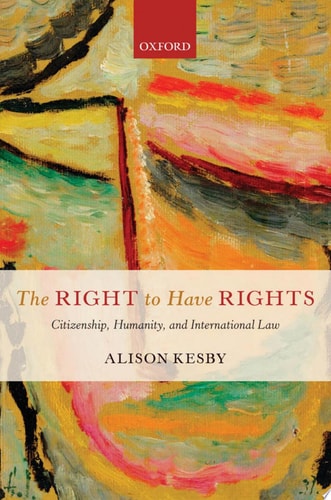 The Right to Have Rights Citizenship, Humanity, and International Law
