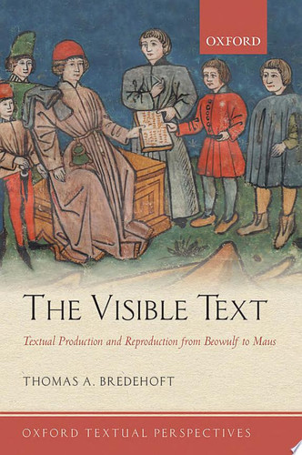 The Visible Text Textual Production and Reproduction from Beowulf to Maus