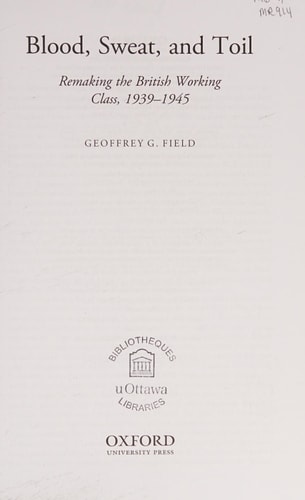 Blood, Sweat, and Toil: Remaking the British Working Class, 1939-1945