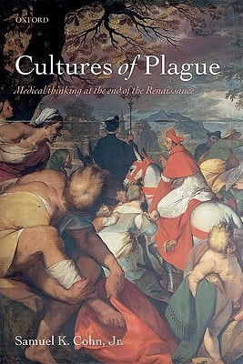 Cultures of Plague: Medical Thinking at the End of the Renaissance
