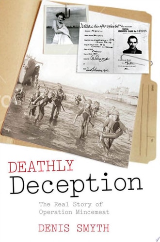 Deathly Deception The Real Story of Operation Mincemeat