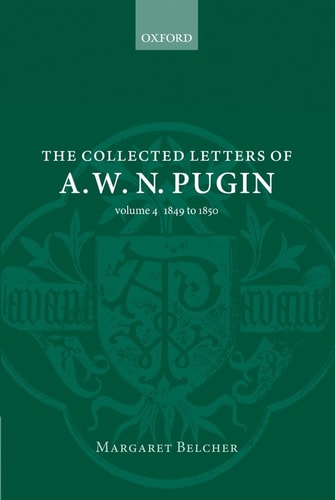 The Collected Letters of A. W. N. Pugin: Volume 4: 1849-1850