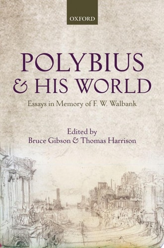 Polybius and his World: Essays in Memory of F.W. Walbank