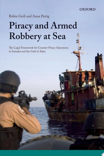 Piracy and Armed Robbery at Sea The Legal Framework for Counter-Piracy Operations in Somalia and the Gulf of Aden