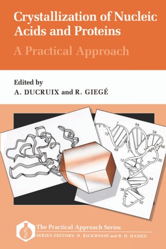 Crystallization of Nucleic Acids and Proteins: A Practical Approach