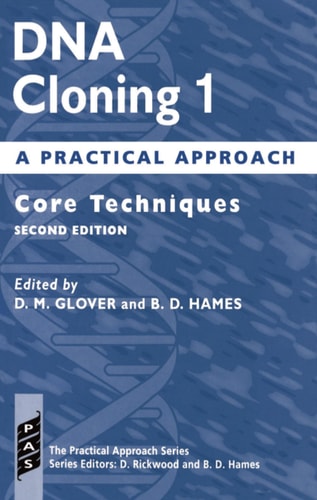 DNA Cloning 1: A Practical Approach: Core Techniques