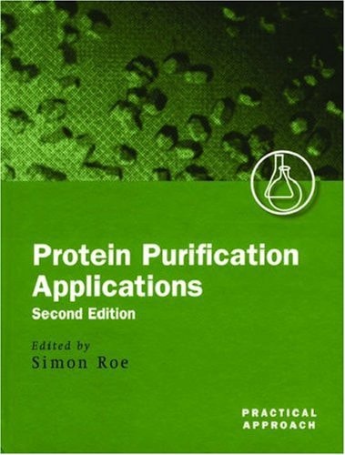 Protein Purification Applications: A Practical Approach (Practical Approach Series, 245)