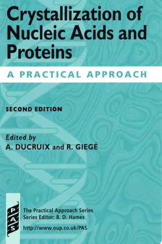 Crystallization of Nucleic Acids and Proteins: A Practical Approach