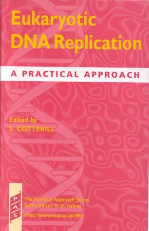 Eukaryotic DNA Replication: A Practical Approach (The Practical Approach Series, 199)