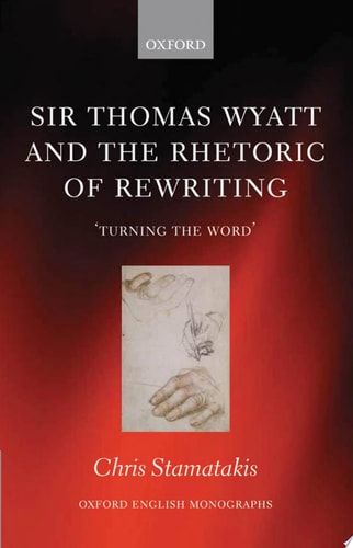 Sir Thomas Wyatt and the Rhetoric of Rewriting: 'Turning the Word'