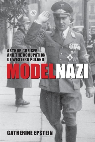 Model Nazi Arthur Greiser and the Occupation of Western Poland