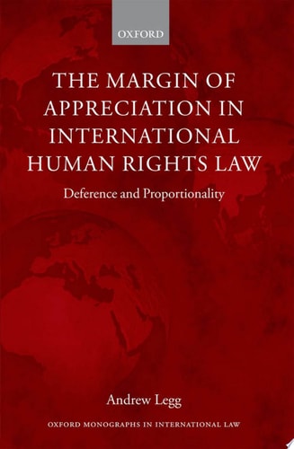 The Margin of Appreciation in International Human Rights Law Deference and Proportionality