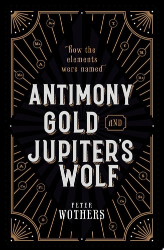 Antimony, Gold, and Jupiter's Wolf How the Elements Were Named