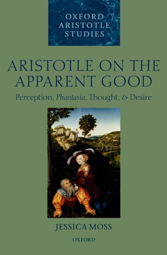 Aristotle on the Apparent Good Perception, Phantasia, Thought, and Desire