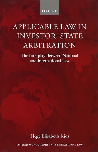 Applicable Law in Investor-State Arbitration: The Interplay Between National and International Law