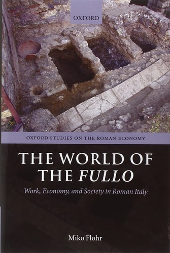 The World of the Fullo: Work, Economy, and Society in Roman Italy