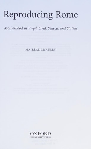 Reproducing Rome Motherhood in Virgil, Ovid, Seneca, and Statius