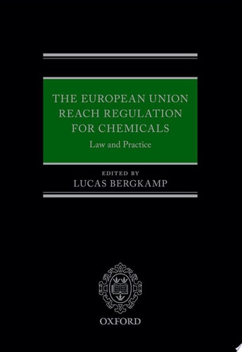 The European Union REACH Regulation for Chemicals Law and Practice