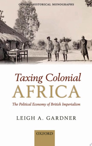 Taxing Colonial Africa: The Political Economy of British Imperialism