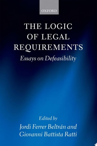 The Logic of Legal Requirements: Essays on Defeasibility
