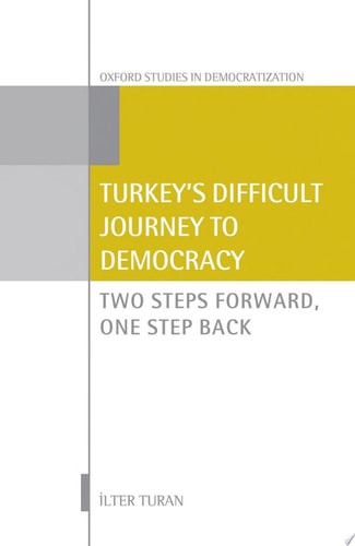 Turkey's Difficult Journey to Democracy: Two Steps Forward, One Step Back