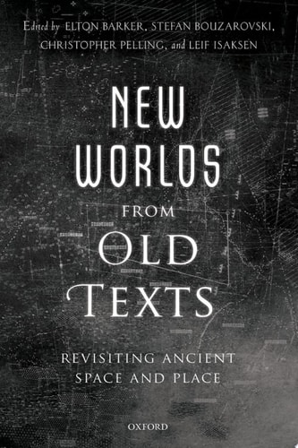 New Worlds from Old Texts: Revisiting Ancient Space and Place