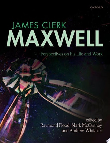 James Clerk Maxwell Perspectives on His Life and Work