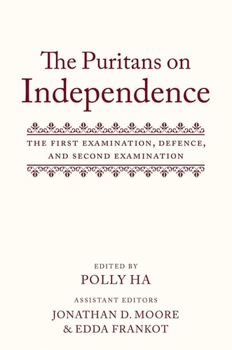 The Puritans on Independence: The First Examination, Defence, and Second Examination