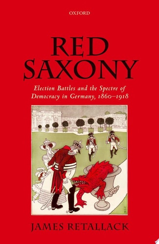 Red Saxony Election Battles and the Spectre of Democracy in Germany, 1860-1918