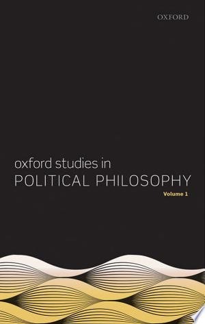 Oxford Studies in Political Philosophy: Volume 1