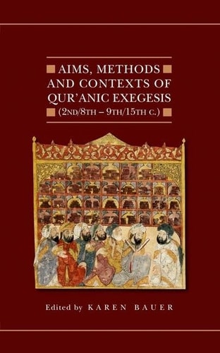 Aims, Methods and Contexts of Qur'anic Exegesis: 2nd/8th-9th/15th Centuries