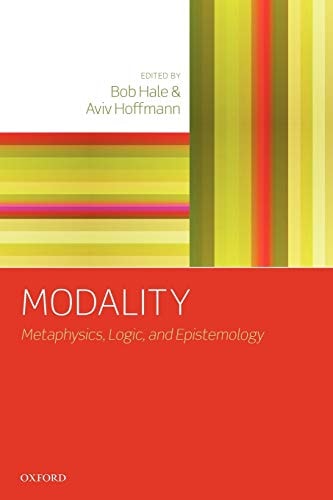 Modality Metaphysics, Logic, and Epistemology