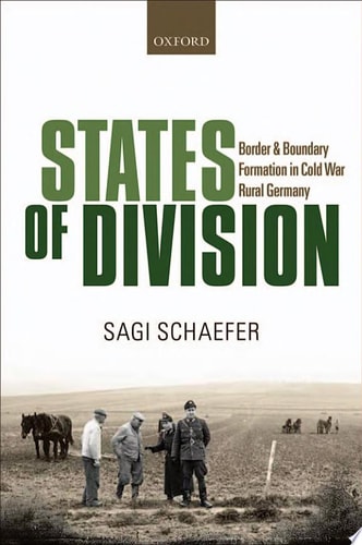 States of Division: Borders and Boundary Formation in Cold War Rural Germany