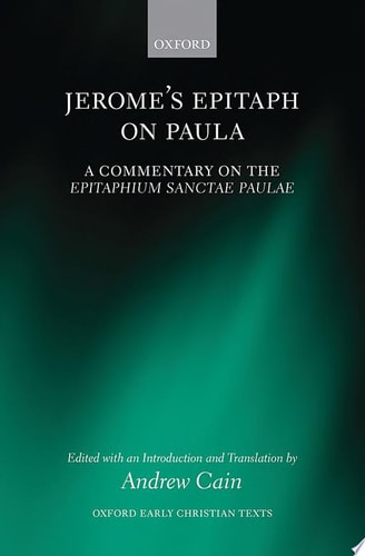Jerome's Epitaph on Paula: A Commentary on the Epitaphium Sanctae Paulae with an Introduction, Text, and Translation